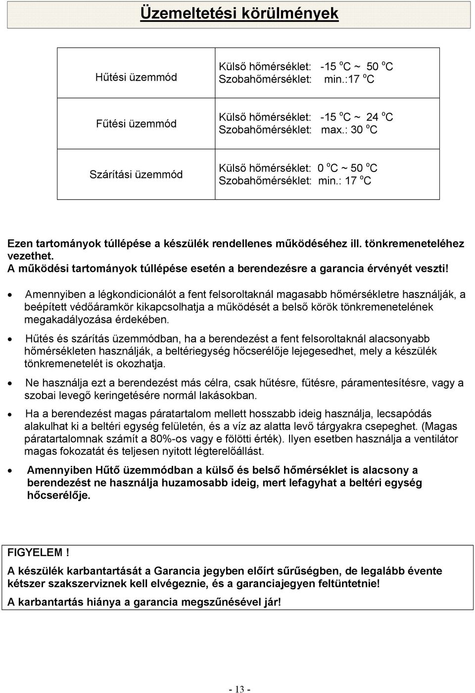 A működési tartományok túllépése esetén a berendezésre a garancia érvényét veszti!