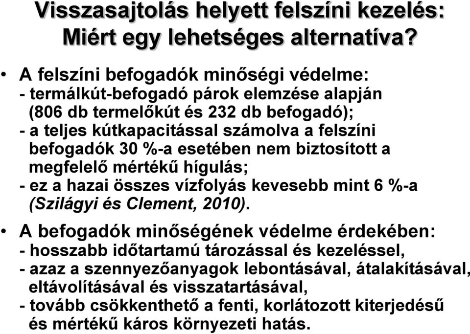 felszíni befogadók 30 %-a esetében nem biztosított a megfelelő mértékű hígulás; - ez a hazai összes vízfolyás kevesebb mint 6 %-a (Szilágyi és Clement, 2010).