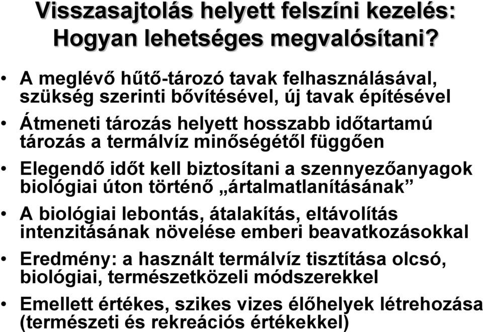 termálvíz minőségétől függően Elegendő időt kell biztosítani a szennyezőanyagok biológiai úton történő ártalmatlanításának A biológiai lebontás,