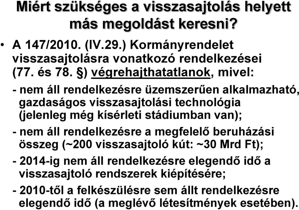 ) végrehajthatatlanok, mivel: - nem áll rendelkezésre üzemszerűen alkalmazható, gazdaságos visszasajtolási technológia (jelenleg még kísérleti