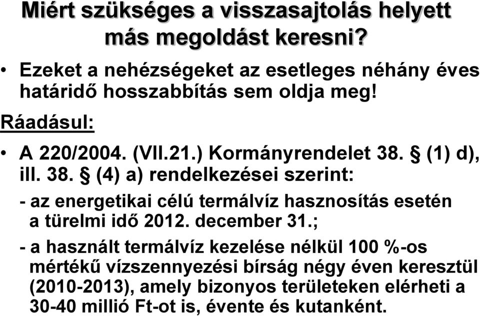 ) Kormányrendelet 38. (1) d), ill. 38. (4) a) rendelkezései szerint: - az energetikai célú termálvíz hasznosítás esetén a türelmi idő 2012.