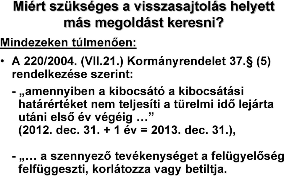 (5) rendelkezése szerint: - amennyiben a kibocsátó a kibocsátási határértéket nem teljesíti a