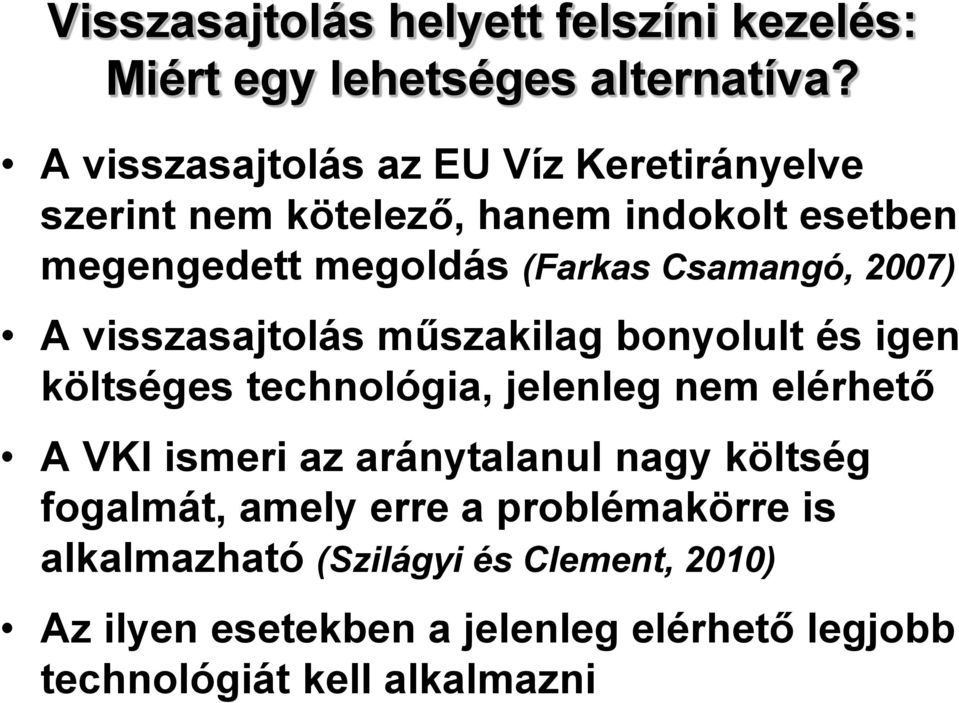 Csamangó, 2007) A visszasajtolás műszakilag bonyolult és igen költséges technológia, jelenleg nem elérhető A VKI ismeri az