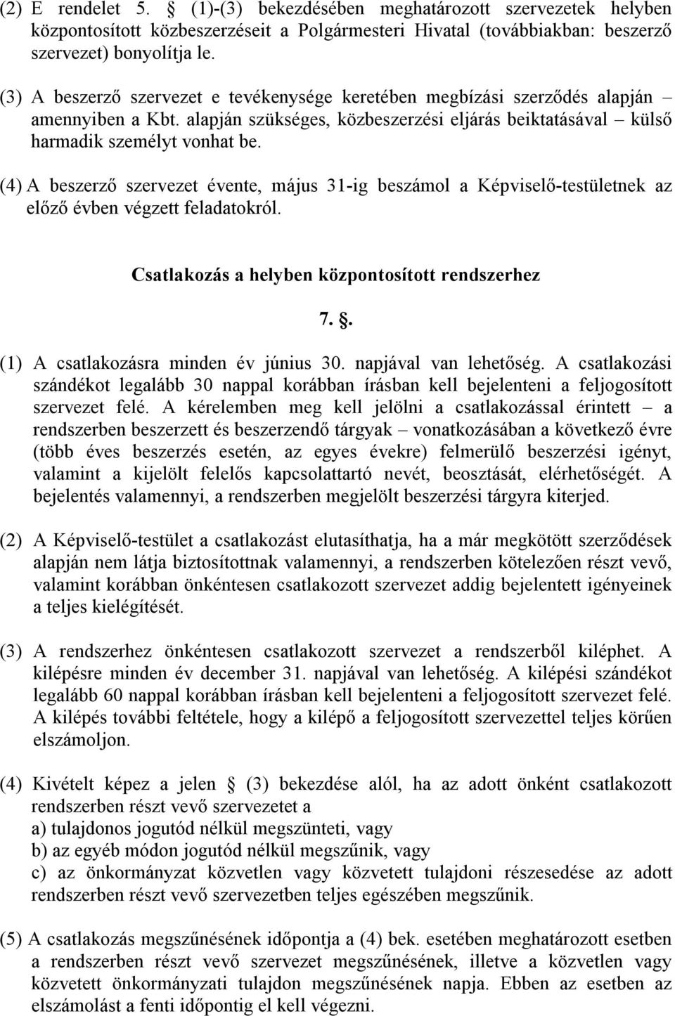 (4) A beszerző szervezet évente, május 31-ig beszámol a Képviselő-testületnek az előző évben végzett feladatokról. Csatlakozás a helyben központosított rendszerhez 7.