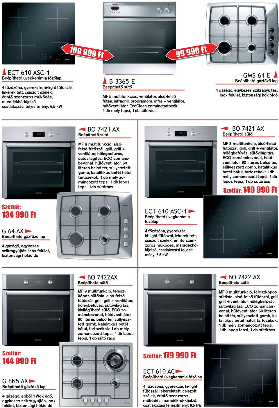 db sűtőrács GMS 64 E Beépíthetõ gázfõzõ lap 4 gázégő, egykezes szikragyújtás, inox felület, biztonsági hőkioldó BO 7421 AX MF 8 multifunkció, alsófelső fűtőszál, grill, grill + ventilátor,