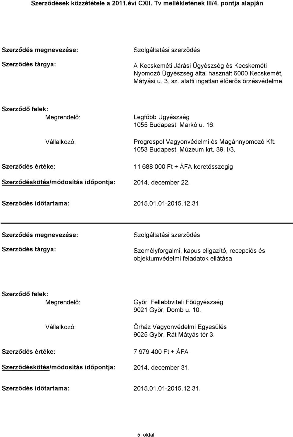 31 Szolgáltatási szerződés Személyforgalmi, kapus eligazító, recepciós és objektumvédelmi feladatok ellátása Győri Fellebbviteli Főügyészség 9021 Győr, Domb u. 10.