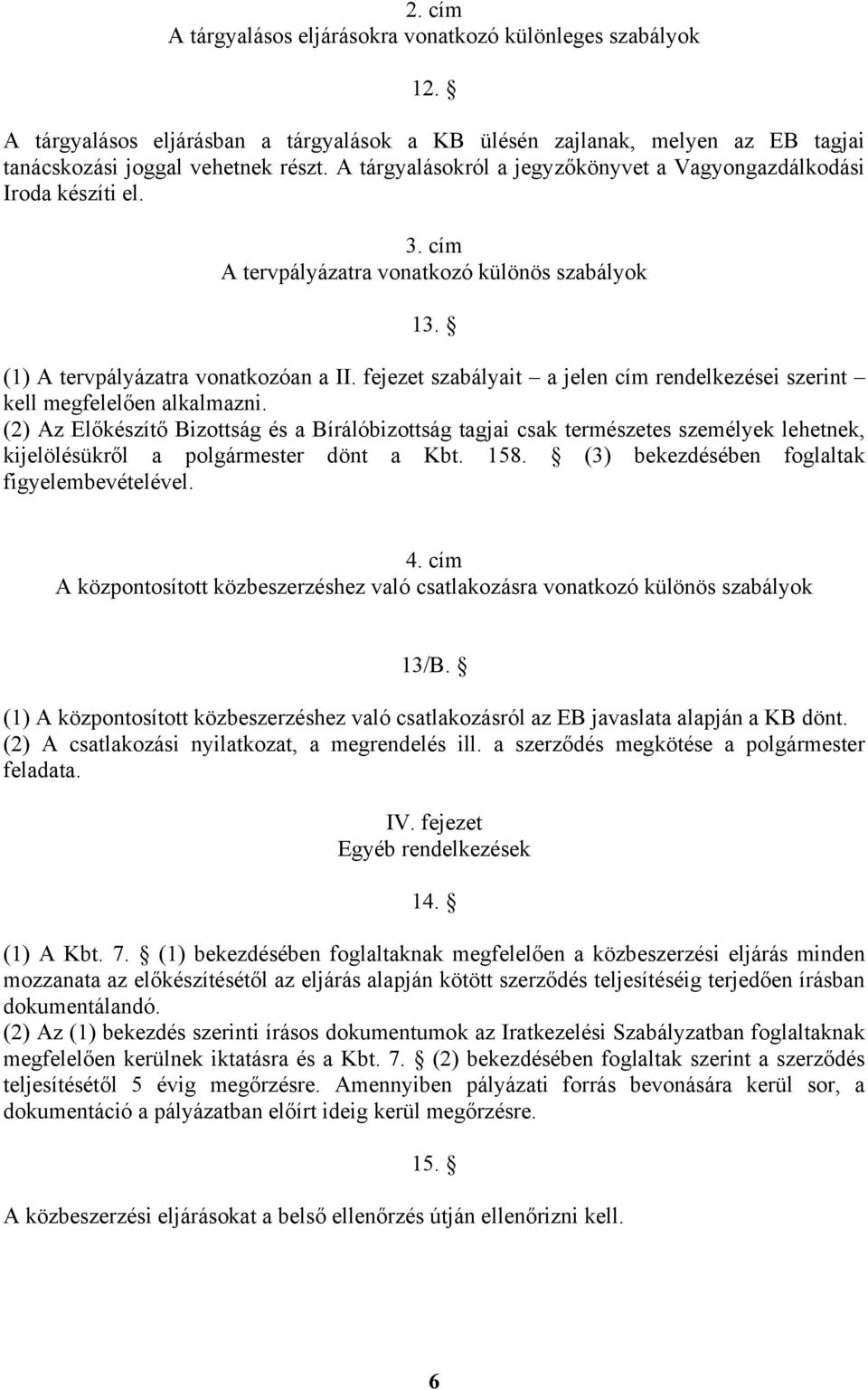 fejezet szabályait a jelen cím rendelkezései szerint kell megfelelően alkalmazni.