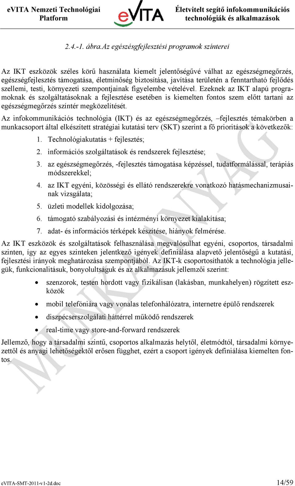 területén a fenntartható fejlődés szellemi, testi, környezeti szempontjainak figyelembe vételével.