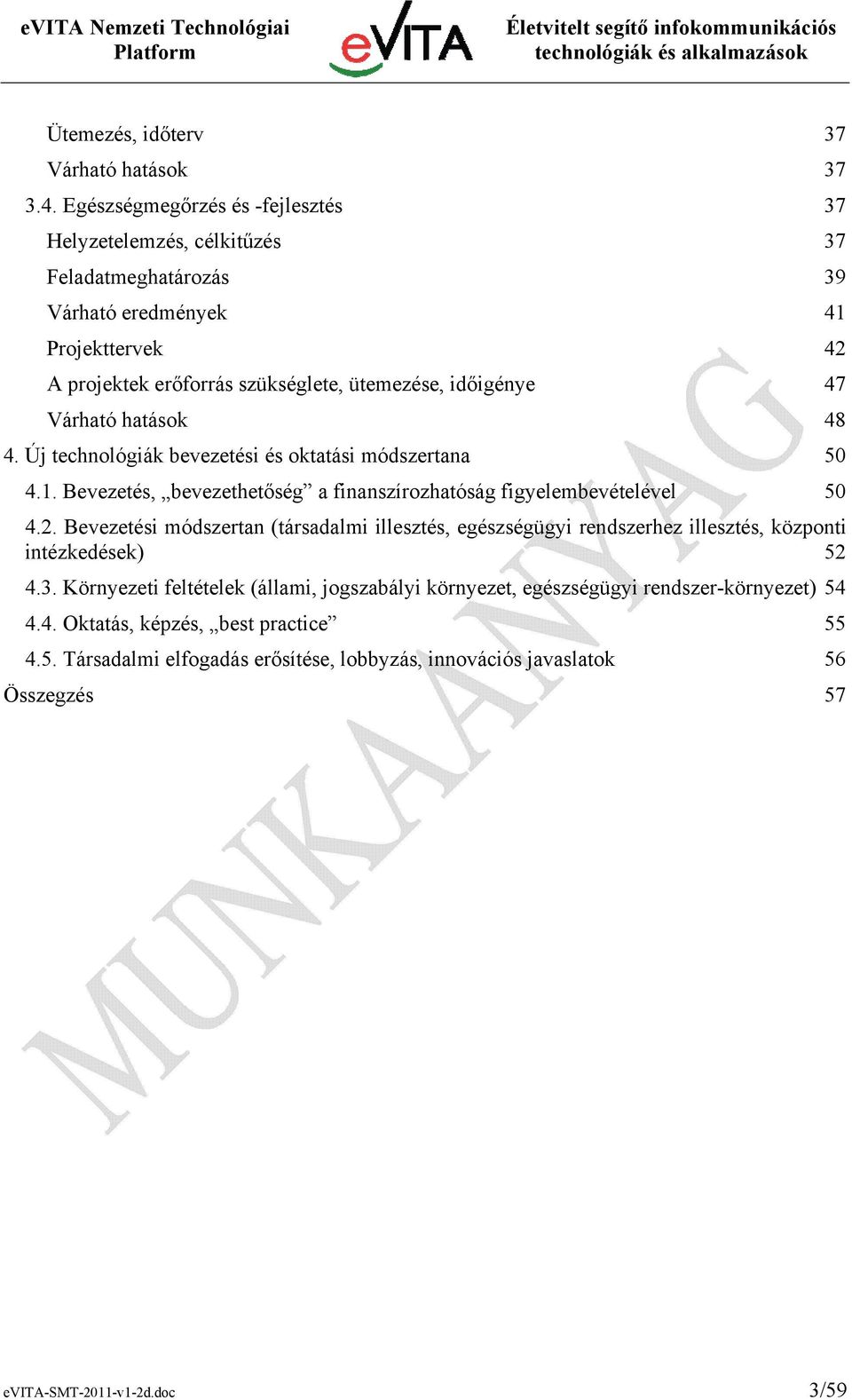 Várható hatások 48 4. Új technológiák bevezetési és oktatási módszertana 50 4.1. Bevezetés, bevezethetőség a finanszírozhatóság figyelembevételével 50 4.2.