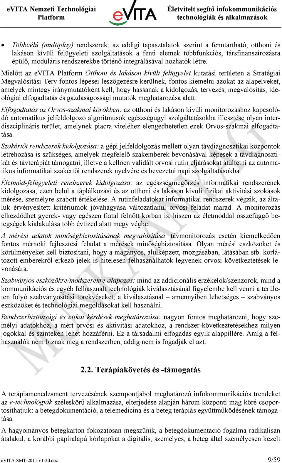 Mielőtt az evita Otthoni és lakáson kívüli felügyelet kutatási területen a Stratégiai Megvalósítási Terv fontos lépései leszögezésre kerülnek, fontos kiemelni azokat az alapelveket, amelyek mintegy