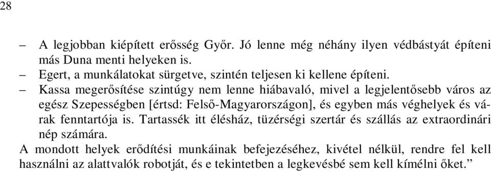 Kassa megerősítése szintúgy nem lenne hiábavaló, mivel a legjelentősebb város az egész Szepességben [értsd: Felső-Magyarországon], és egyben más