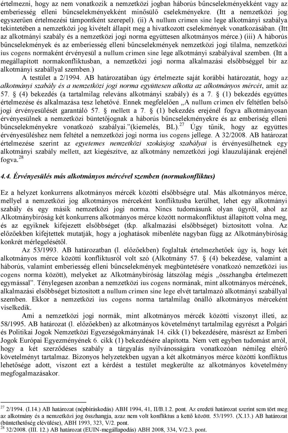 (ii) A nullum crimen sine lege alkotmányi szabálya tekintetében a nemzetközi jog kivételt állapít meg a hivatkozott cselekmények vonatkozásában.