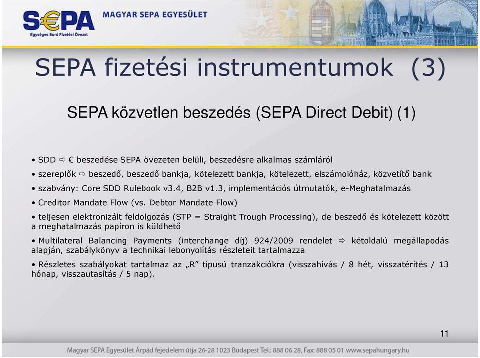 Debtor Mandate Flow) teljesen elektronizált feldolgozás (STP = Straight Trough Processing), de beszedı és kötelezett között a meghatalmazás papíron is küldhetı Multilateral Balancing Payments