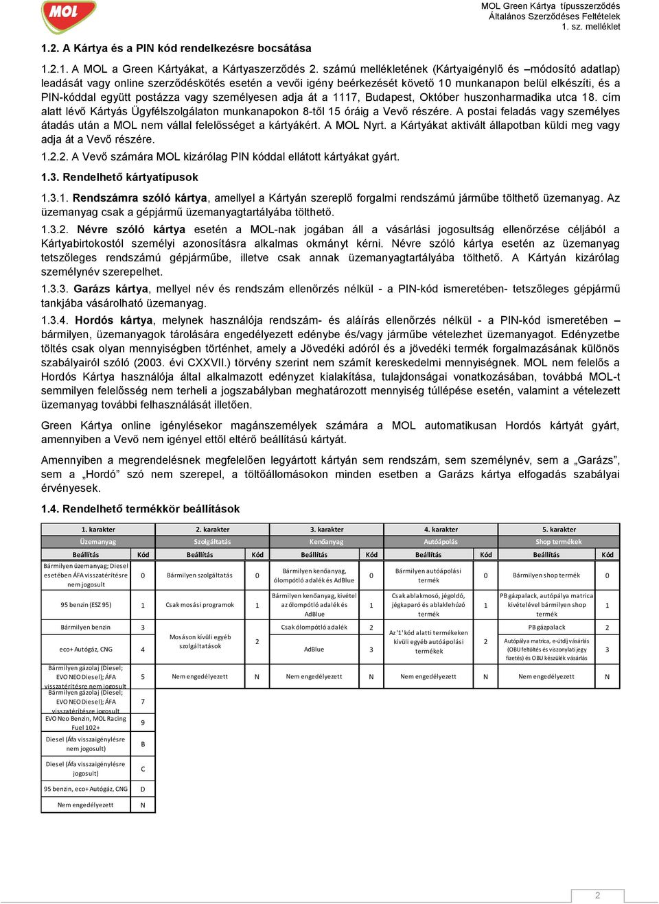 személyesen adja át a 1117, Budapest, Október huszonharmadika utca 18. cím alatt lévő Kártyás Ügyfélszolgálaton munkanapokon 8-től 15 óráig a Vevő részére.