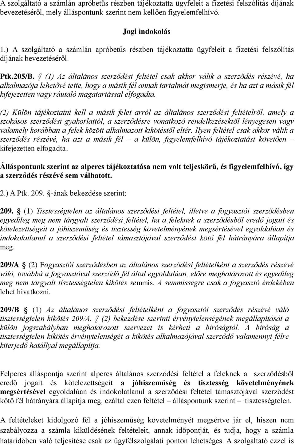 (1) Az általános szerződési feltétel csak akkor válik a szerződés részévé, ha alkalmazója lehetővé tette, hogy a másik fél annak tartalmát megismerje, és ha azt a másik fél kifejezetten vagy ráutaló