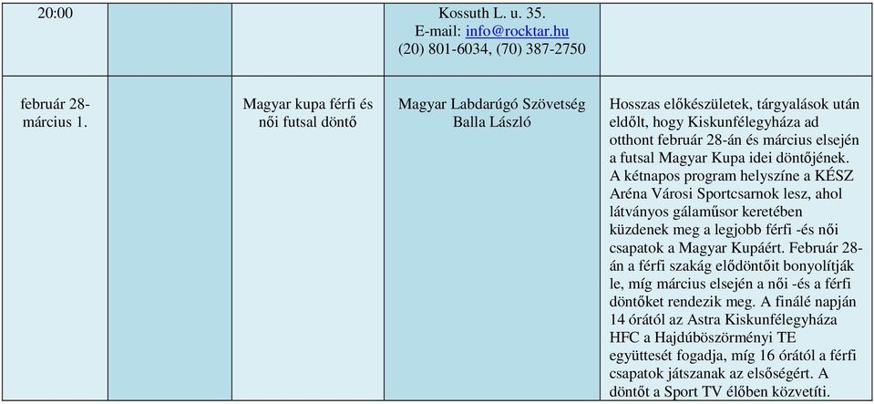 március elsején a futsal Magyar Kupa idei döntőjének.