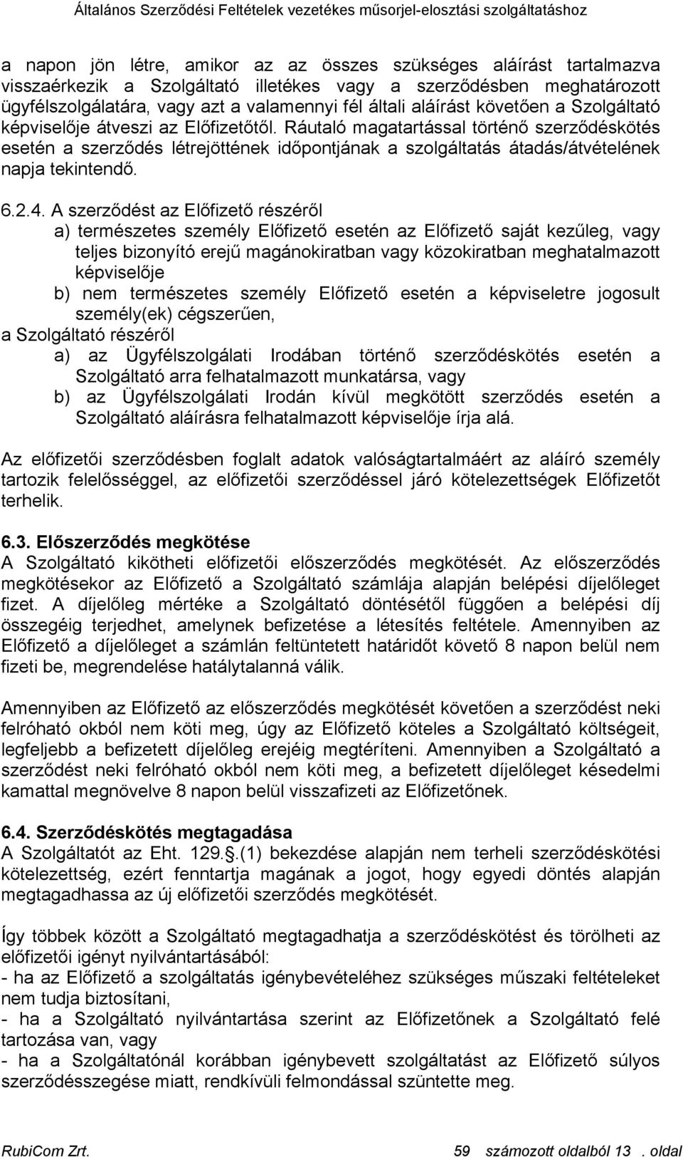 Ráutaló magatartással történő szerződéskötés esetén a szerződés létrejöttének időpontjának a szolgáltatás átadás/átvételének napja tekintendő. 6.2.4.