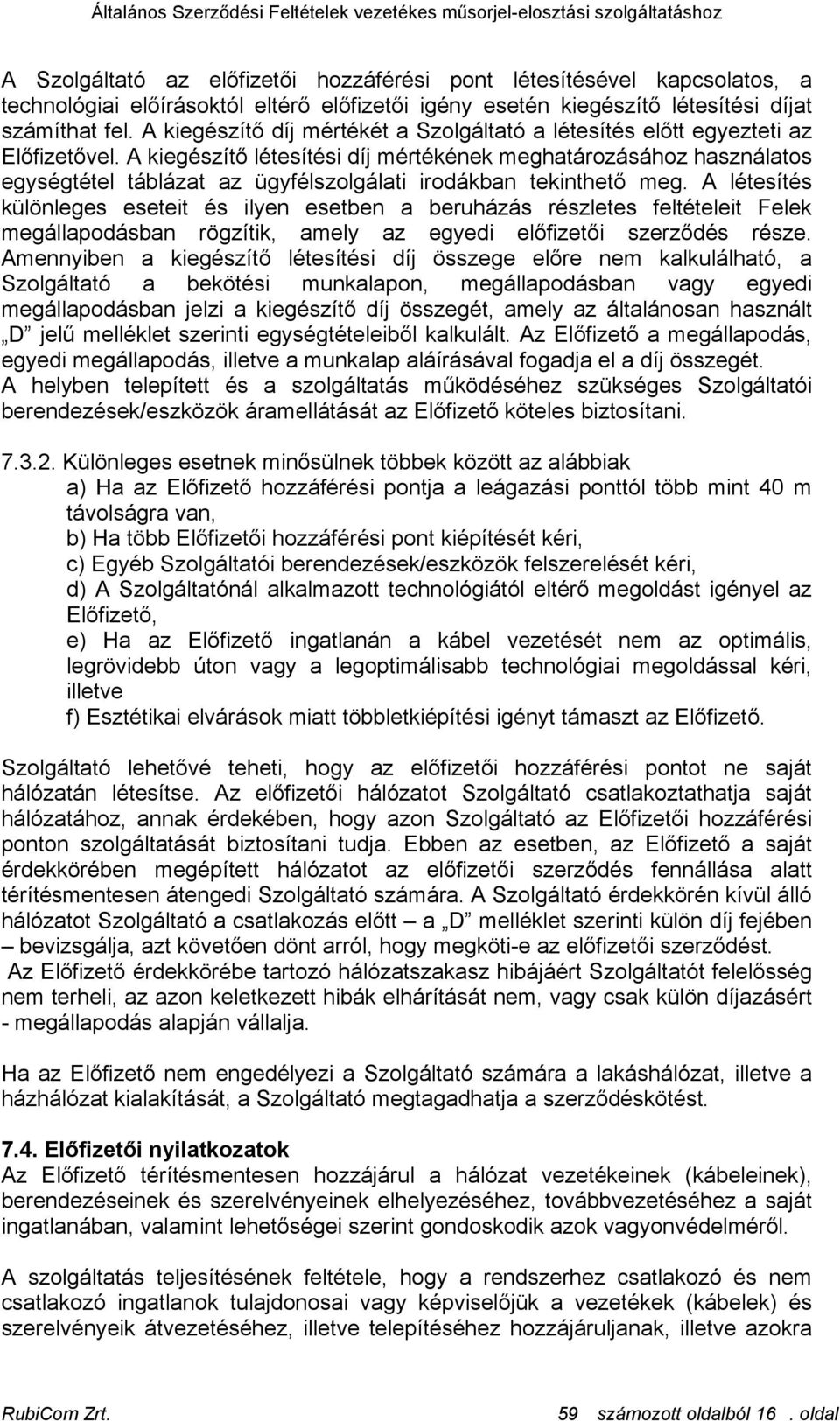 A kiegészítő létesítési díj mértékének meghatározásához használatos egységtétel táblázat az ügyfélszolgálati irodákban tekinthető meg.