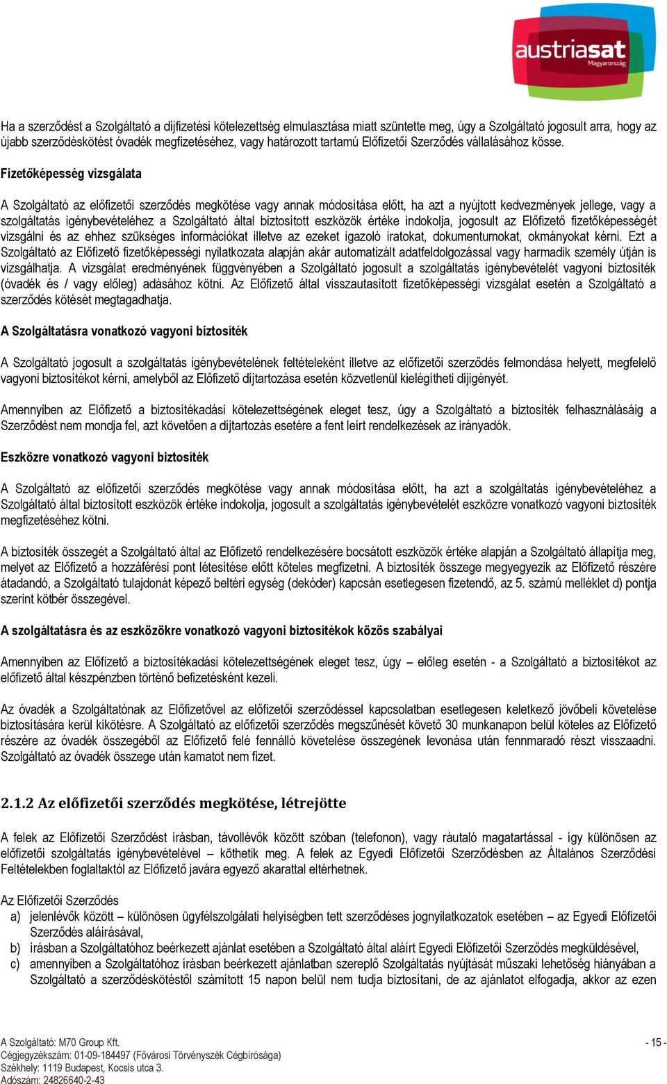 Fizetőképesség vizsgálata A Szolgáltató az előfizetői szerződés megkötése vagy annak módosítása előtt, ha azt a nyújtott kedvezmények jellege, vagy a szolgáltatás igénybevételéhez a Szolgáltató által