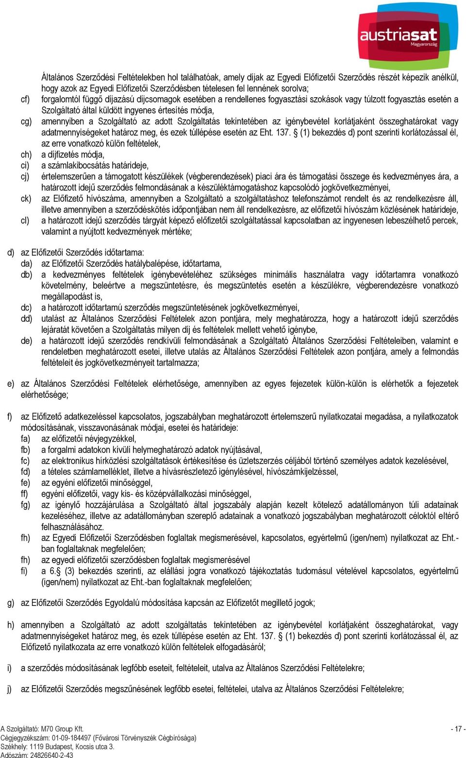 amennyiben a Szolgáltató az adott Szolgáltatás tekintetében az igénybevétel korlátjaként összeghatárokat vagy adatmennyiségeket határoz meg, és ezek túllépése esetén az Eht. 137.