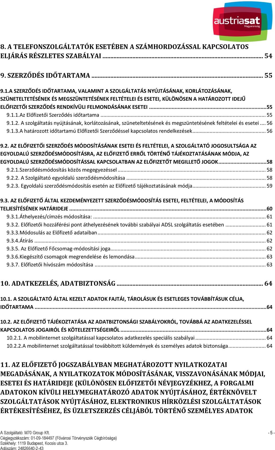 FELMONDÁSÁNAK ESETEI... 55 9.1.1.Az Előfizetői Szerződés időtartama... 55 9.1.2. A szolgáltatás nyújtásának, korlátozásának, szüneteltetésének és megszüntetésének feltételei és esetei... 56 9.1.3.