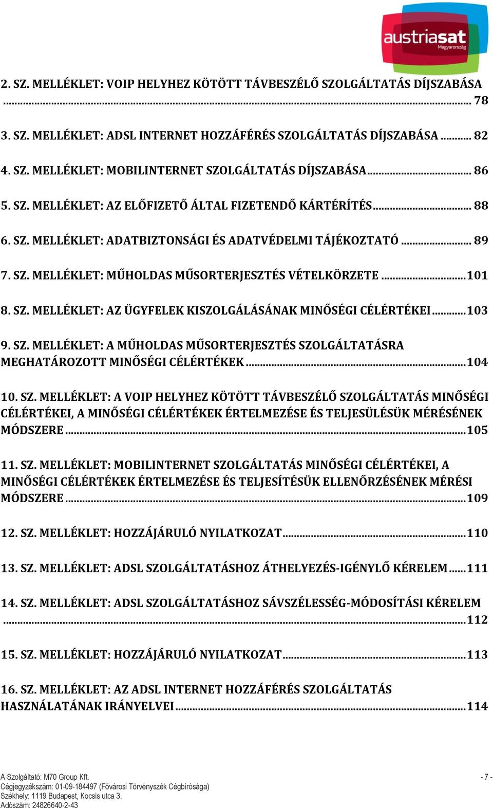 SZ. MELLÉKLET: AZ ÜGYFELEK KISZOLGÁLÁSÁNAK MINŐSÉGI CÉLÉRTÉKEI... 103 9. SZ.