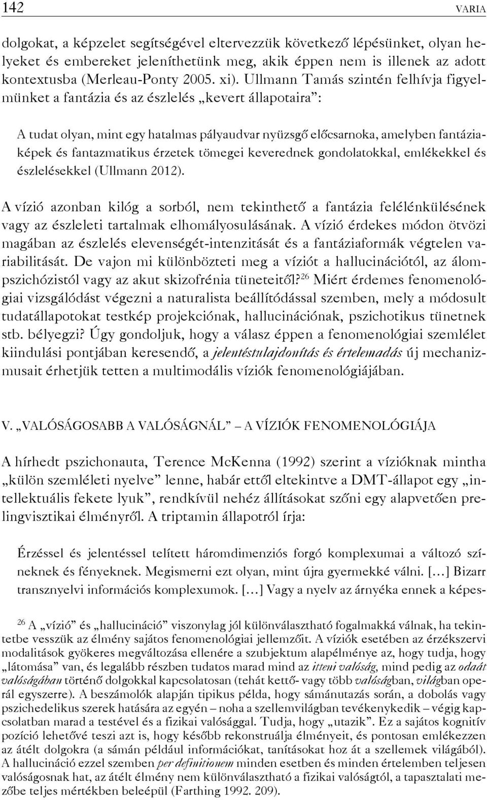 érzetek tömegei keverednek gondolatokkal, emlékekkel és észlelésekkel (Ullmann 2012).