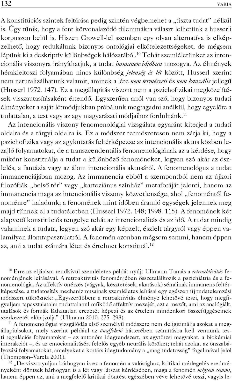 10 Tehát szemléletünket az intencionális viszonyra irányíthatjuk, a tudat immanenciájában mozogva.