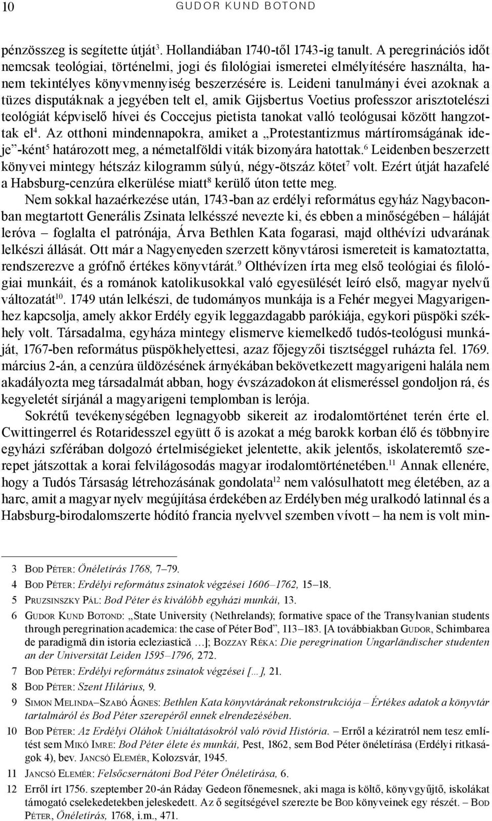 Leideni tanulmányi évei azoknak a tüzes disputáknak a jegyében telt el, amik Gijsbertus Voetius professzor arisztotelészi teológiát képviselő hívei és Coccejus pietista tanokat valló teológusai