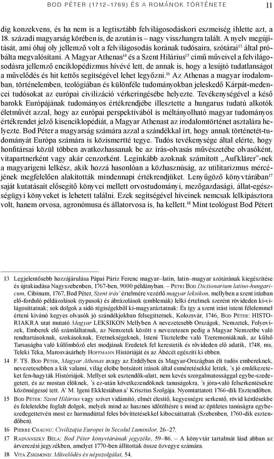 A Magyar Athenas 14 és a Szent Hilárius 15 című műveivel a felvilágosodásra jellemző enciklopédizmus hívévé lett, de annak is, hogy a lesújtó tudatlanságot a művelődés és hit kettős segítségével