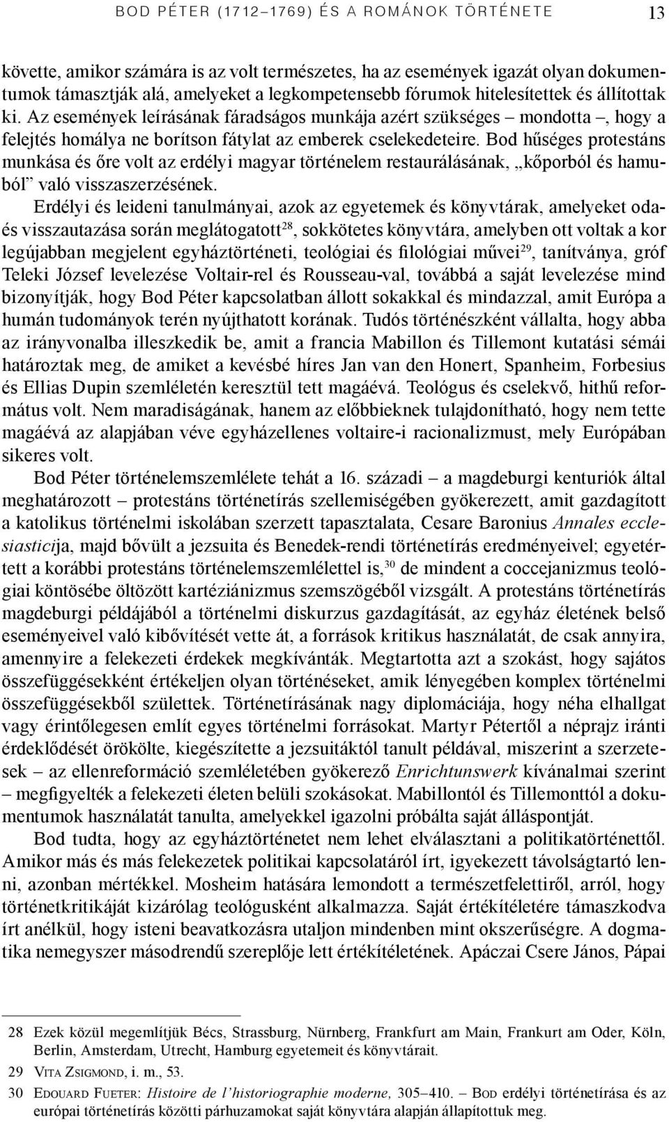 Bod hűséges protestáns munkása és őre volt az erdélyi magyar történelem restaurálásának, kőporból és hamuból való visszaszerzésének.