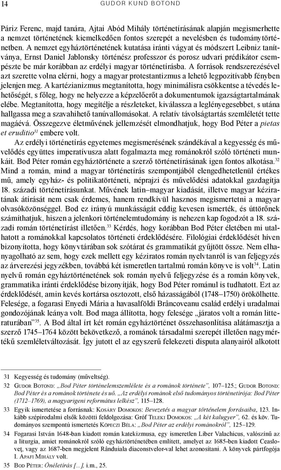 történetírásba. A források rendszerezésével azt szerette volna elérni, hogy a magyar protestantizmus a lehető legpozitívabb fényben jelenjen meg.