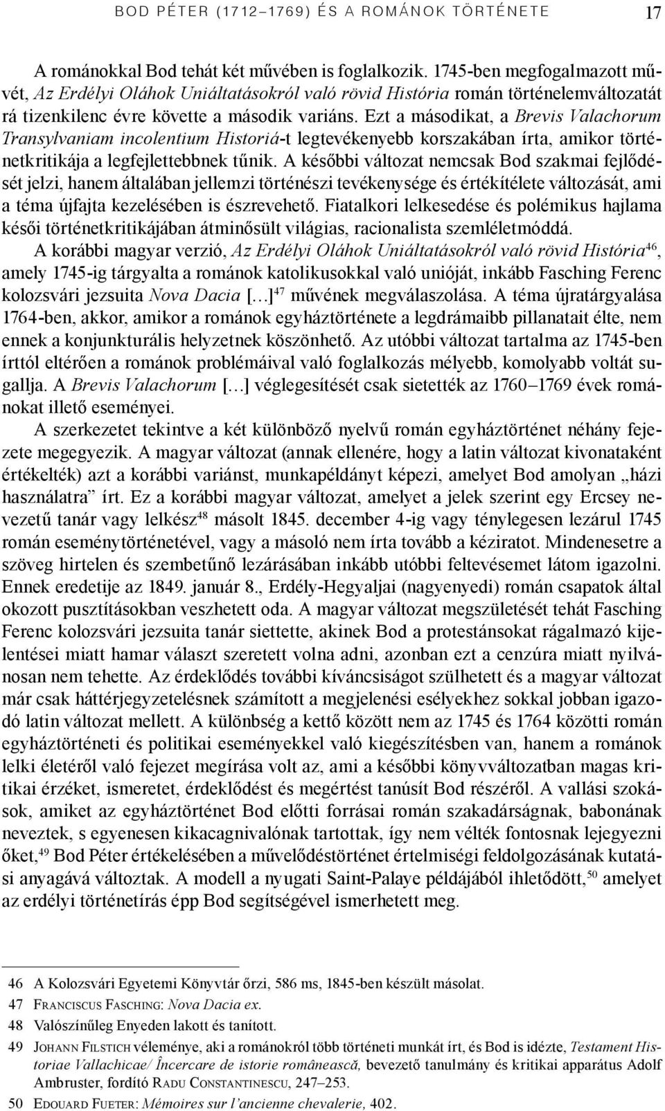 Ezt a másodikat, a Brevis Valachorum Transylvaniam incolentium Historiá-t legtevékenyebb korszakában írta, amikor történetkritikája a legfejlettebbnek tűnik.