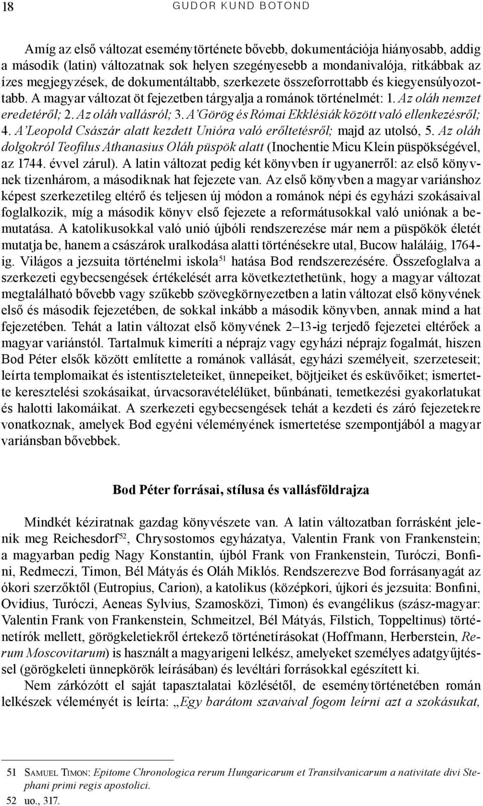 Az oláh vallásról; 3. A Görög és Római Ekklésiák között való ellenkezésről; 4. A Leopold Császár alatt kezdett Unióra való erőltetésről; majd az utolsó, 5.