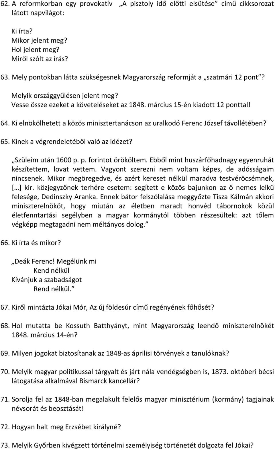 Ki elnökölhetett a közös minisztertanácson az uralkodó Ferenc József távollétében? 65. Kinek a végrendeletéből való az idézet? Szüleim után 1600 p. p. forintot örököltem.