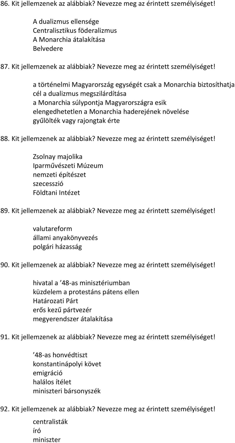 a történelmi Magyarország egységét csak a Monarchia biztosíthatja cél a dualizmus megszilárdítása a Monarchia súlypontja Magyarországra esik elengedhetetlen a Monarchia haderejének növelése gyűlölték