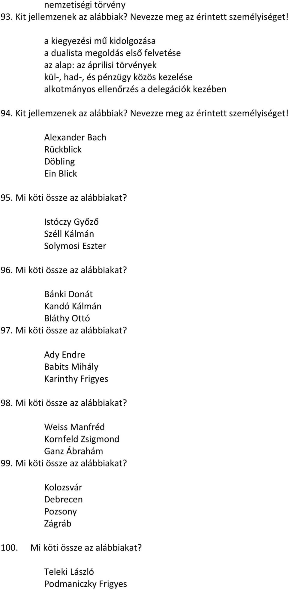 Kit jellemzenek az alábbiak? Nevezze meg az érintett személyiséget! Alexander Bach Rückblick Döbling Ein Blick 95. Mi köti össze az alábbiakat? Istóczy Győző Széll Kálmán Solymosi Eszter 96.