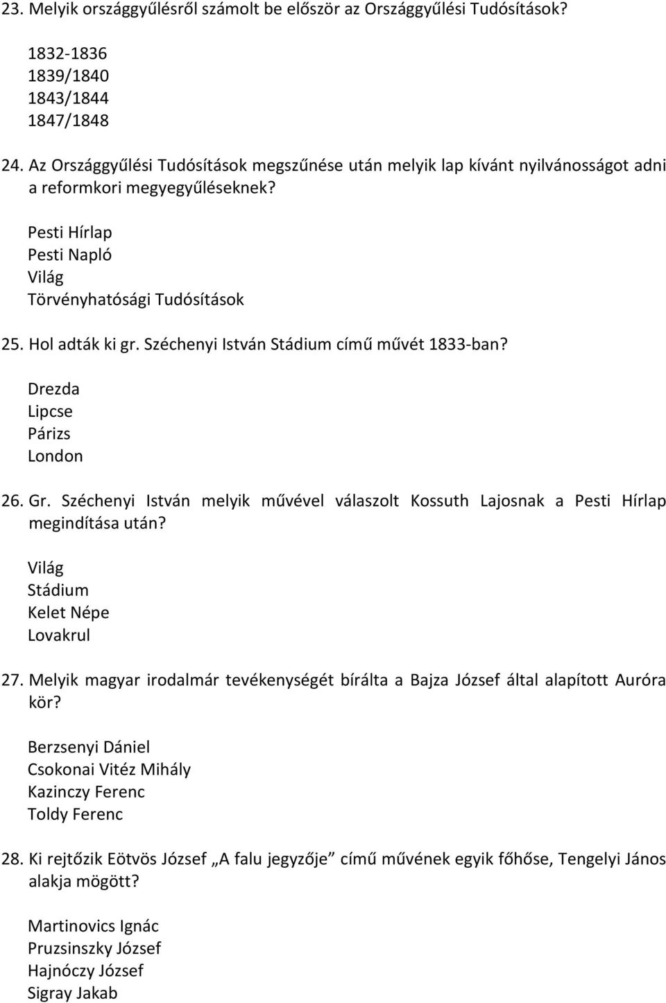 Széchenyi István Stádium című művét 1833 ban? Drezda Lipcse Párizs London 26. Gr. Széchenyi István melyik művével válaszolt Kossuth Lajosnak a Pesti Hírlap megindítása után?