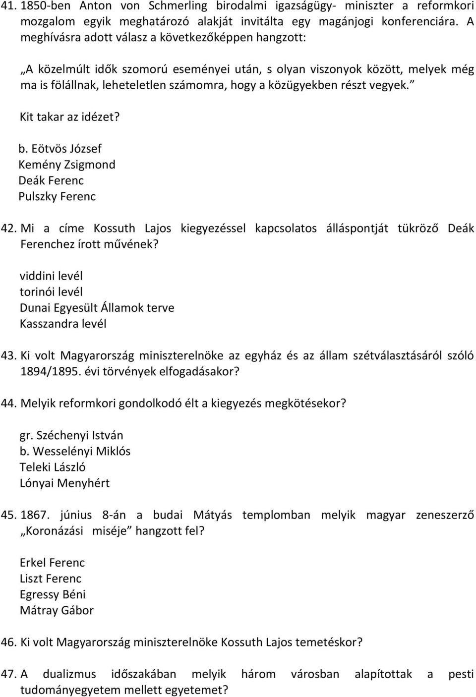 vegyek. Kit takar az idézet? b. Eötvös József Kemény Zsigmond Deák Ferenc Pulszky Ferenc 42. Mi a címe Kossuth Lajos kiegyezéssel kapcsolatos álláspontját tükröző Deák Ferenchez írott művének?