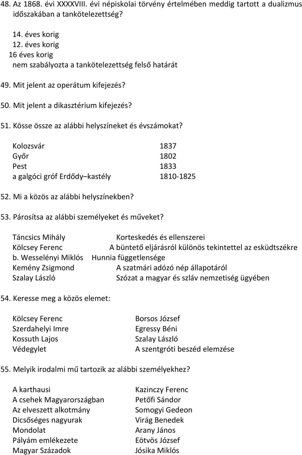 Kösse össze az alábbi helyszíneket és évszámokat? Kolozsvár 1837 Győr 1802 Pest 1833 a galgóci gróf Erdődy kastély 1810 1825 52. Mi a közös az alábbi helyszínekben? 53.