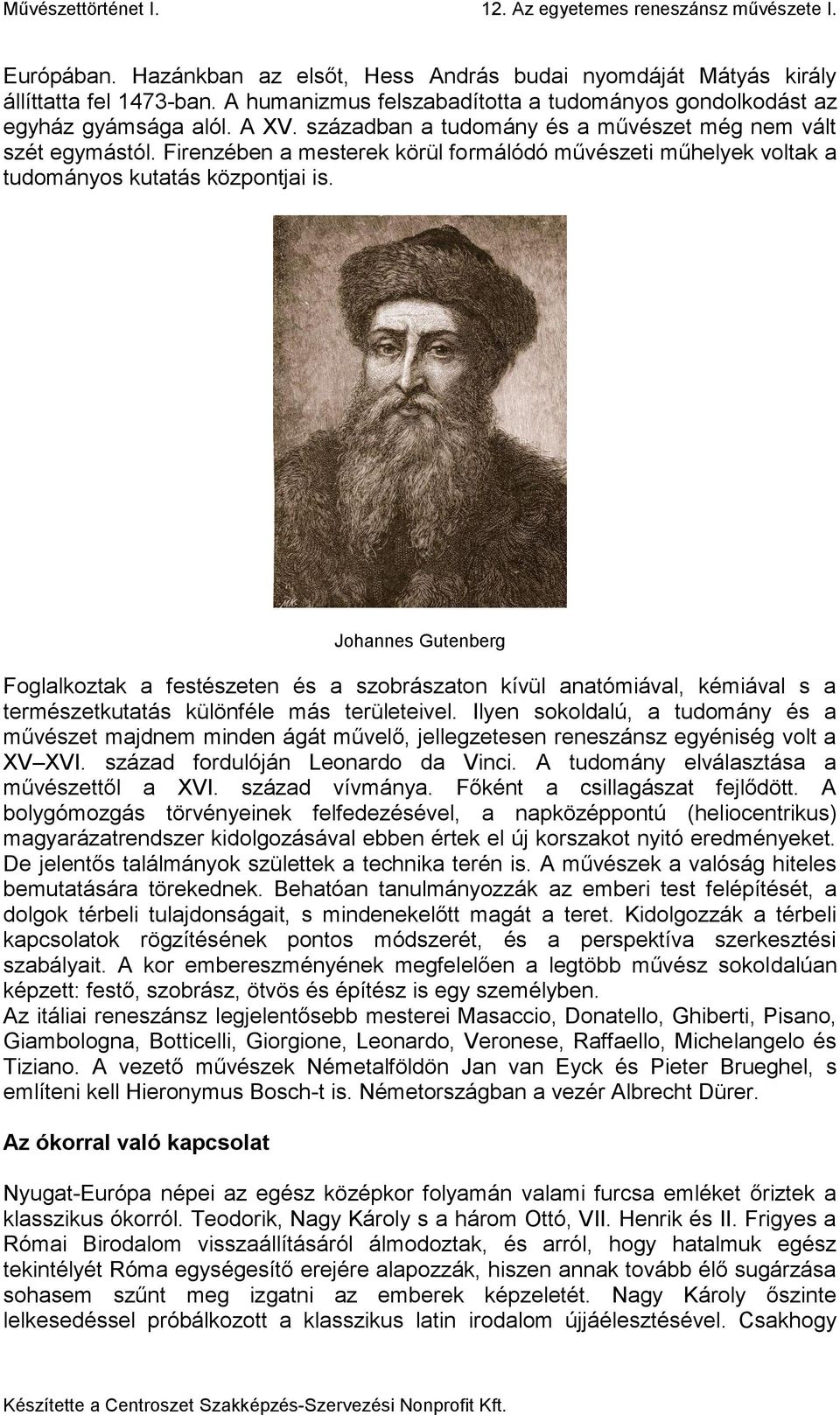 Johannes Gutenberg Foglalkoztak a festészeten és a szobrászaton kívül anatómiával, kémiával s a természetkutatás különféle más területeivel.