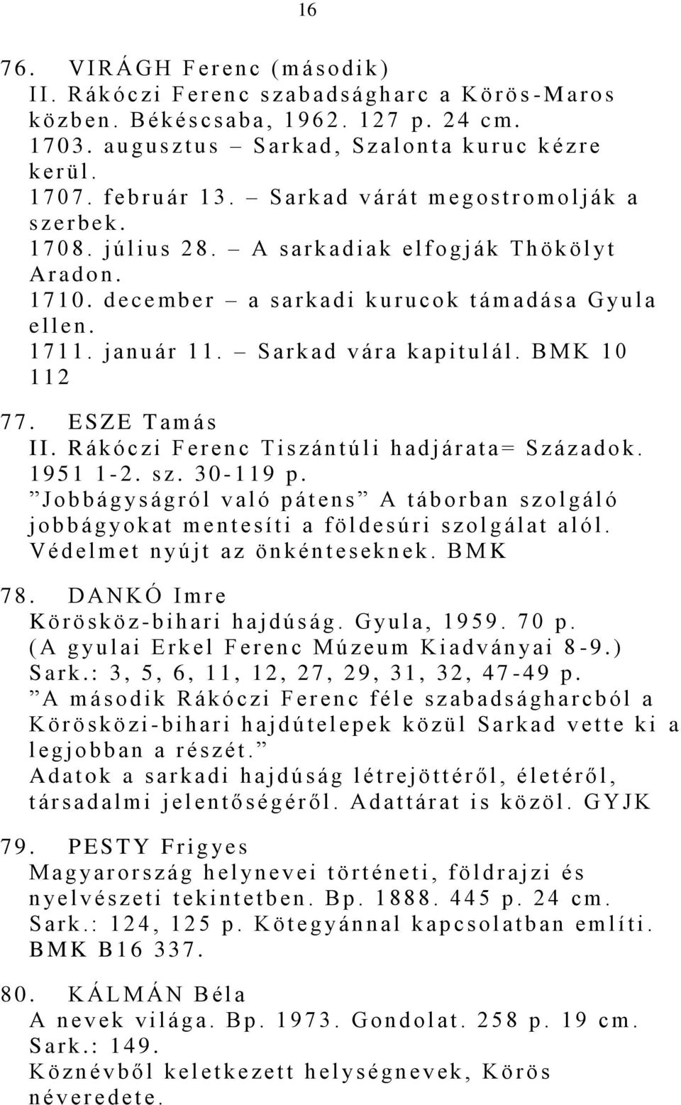 A s a r k a d i a k e l f o g j á k T h ö k ö l y t A r a d o n. 1 7 1 0. d e c e m b e r a s a r k a d i k u r u c o k t á m a d á s a G y u l a e l l e n. 1 7 1 1. j a n u á r 1 1.