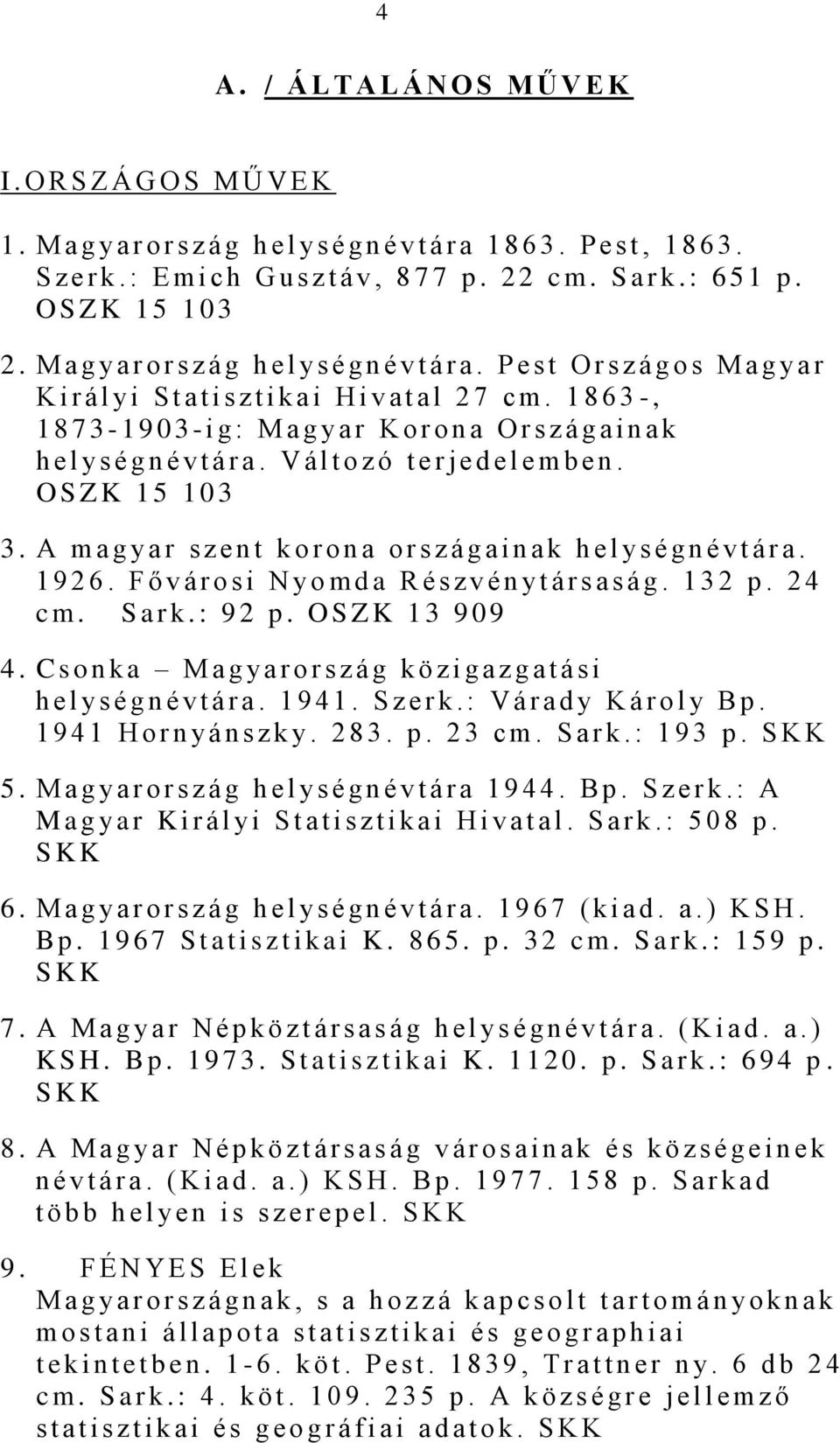 1 8 6 3 -, 1873-1903- i g : M a g y a r K o r o n a O r s z á g a i n a k h e l y s é g n é v t á r a. V á l t o z ó t e r j e d e l e m b e n. O S Z K 1 5 1 0 3 3.