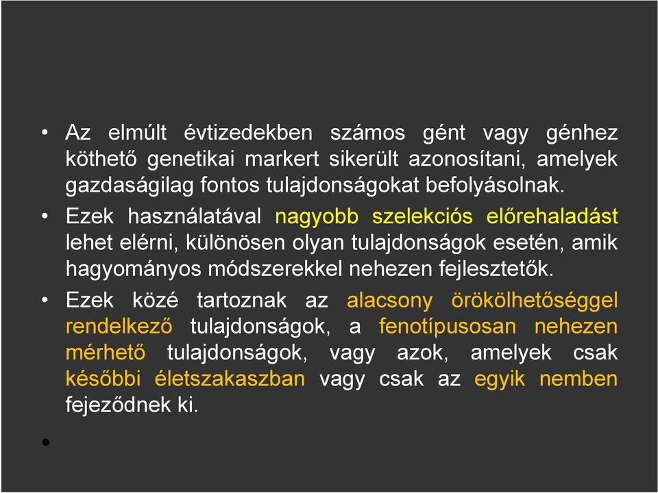 Ezek használatával nagyobb szelekciós előrehaladást lehet elérni, különösen olyan tulajdonságok esetén, amik hagyományos