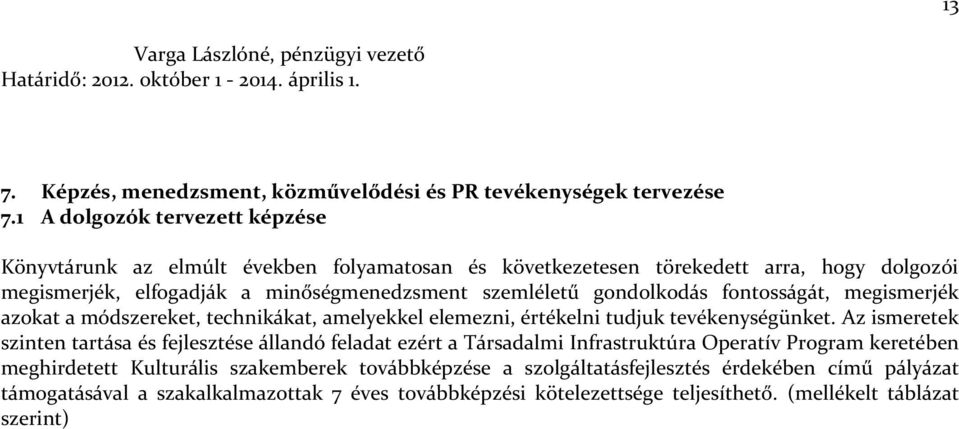 fontosságát, megismerjék azokat a módszereket, technikákat, amelyekkel elemezni, értékelni tudjuk tevékenységünket.