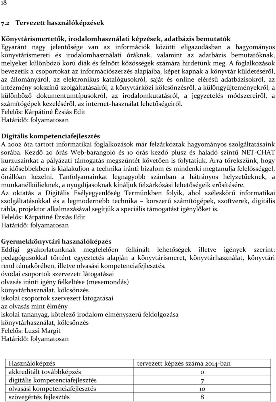 A foglalkozások bevezetik a csoportokat az információszerzés alapjaiba, képet kapnak a könyvtár küldetéséről, az állományáról, az elektronikus katalógusokról, saját és online elérésű adatbázisokról,