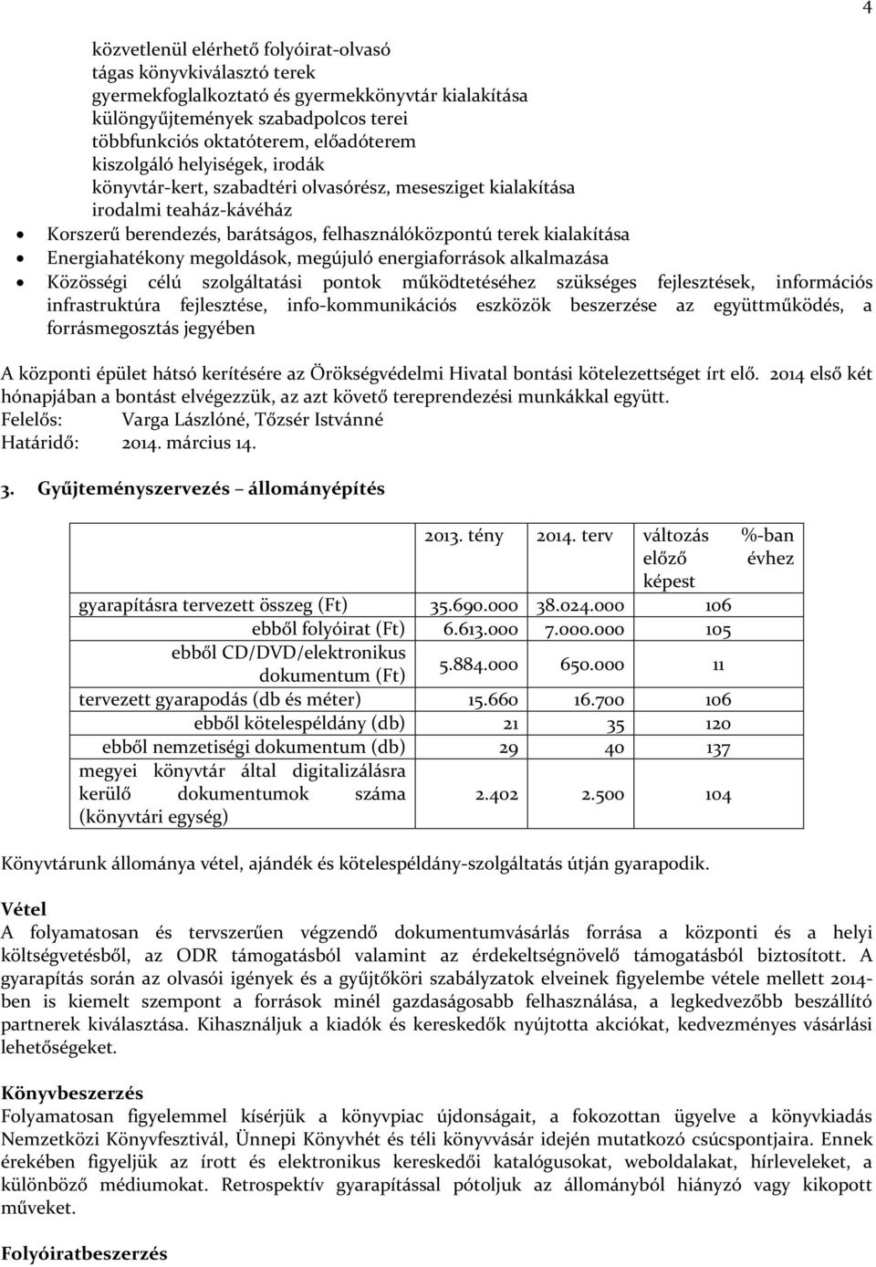 Energiahatékony megoldások, megújuló energiaforrások alkalmazása Közösségi célú szolgáltatási pontok működtetéséhez szükséges fejlesztések, információs infrastruktúra fejlesztése, info-kommunikációs