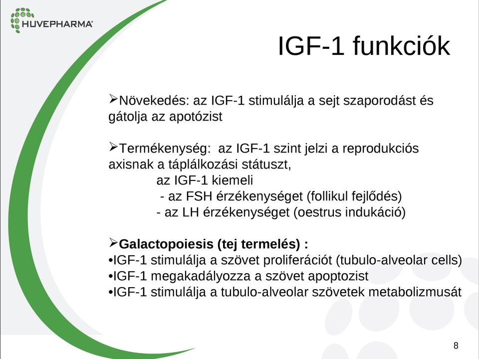 az LH érzékenységet (oestrus indukáció) Galactopoiesis (tej termelés) : IGF-1 stimulálja a szövet proliferációt