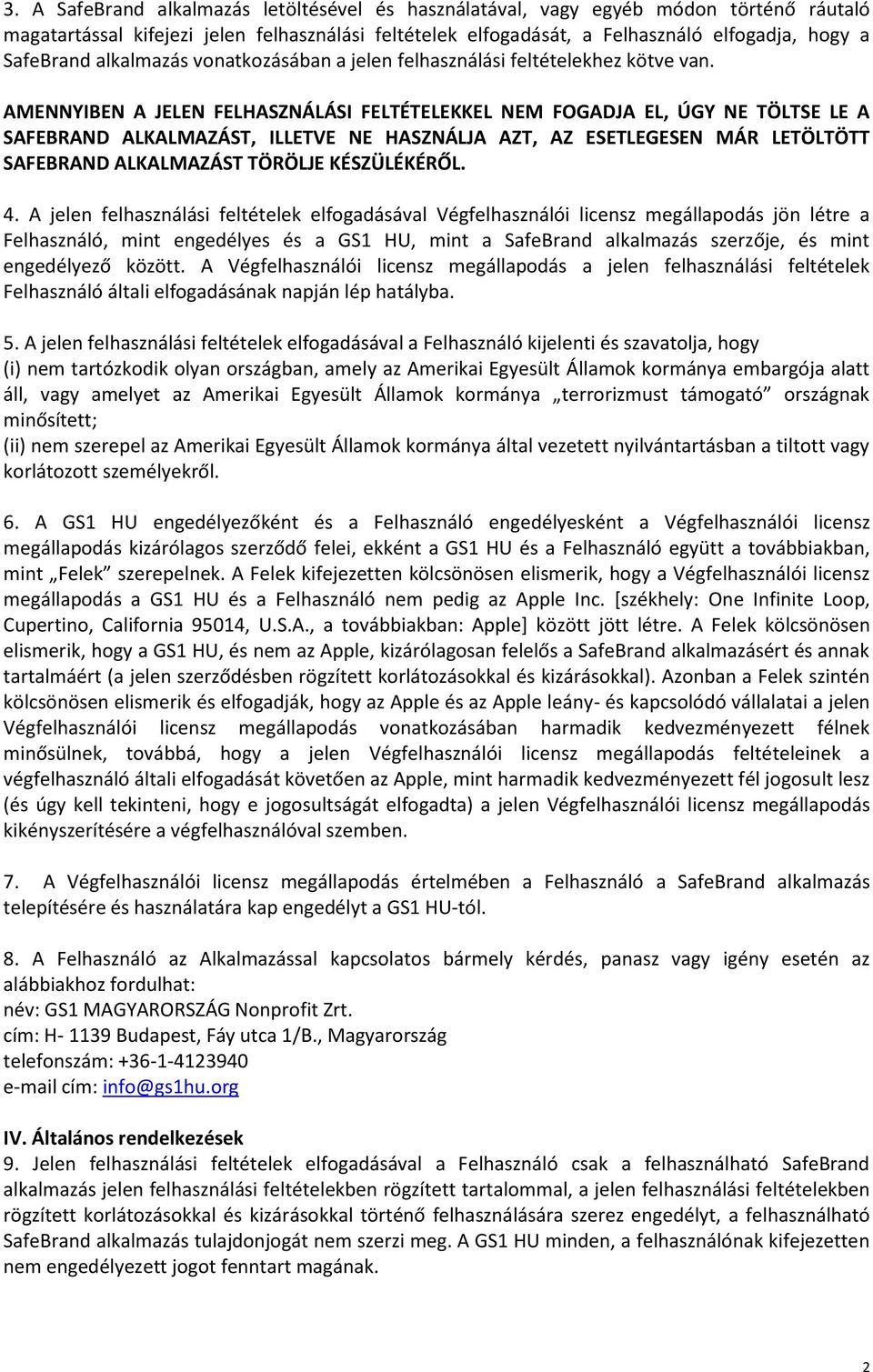 AMENNYIBEN A JELEN FELHASZNÁLÁSI FELTÉTELEKKEL NEM FOGADJA EL, ÚGY NE TÖLTSE LE A SAFEBRAND ALKALMAZÁST, ILLETVE NE HASZNÁLJA AZT, AZ ESETLEGESEN MÁR LETÖLTÖTT SAFEBRAND ALKALMAZÁST TÖRÖLJE