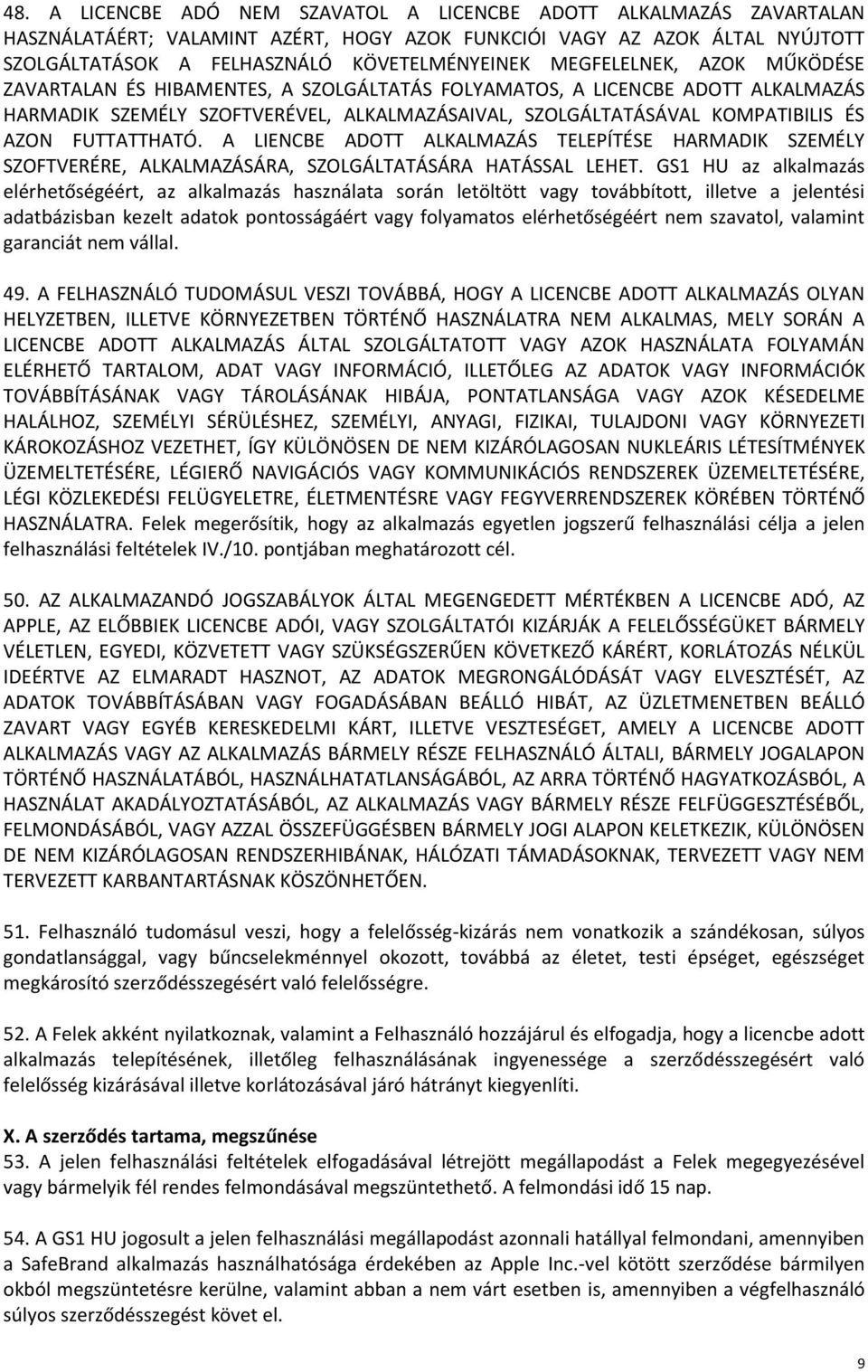 FUTTATTHATÓ. A LIENCBE ADOTT ALKALMAZÁS TELEPÍTÉSE HARMADIK SZEMÉLY SZOFTVERÉRE, ALKALMAZÁSÁRA, SZOLGÁLTATÁSÁRA HATÁSSAL LEHET.